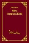 MIRE MEGVÉNÜLÜNK - JÓKAI SOROZAT 45. (2012)