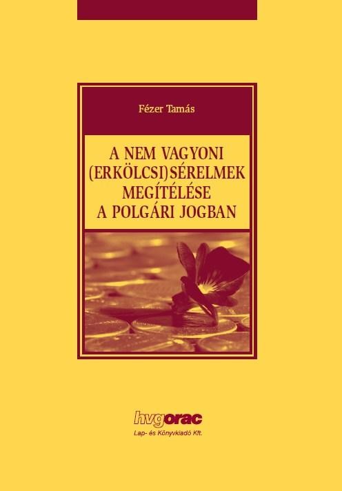A NEM VAGYONI (ERKÖLCSI) SÉRELMEK MEGÍTÉLÉSE A POLGÁRI JOGBAN (2011)