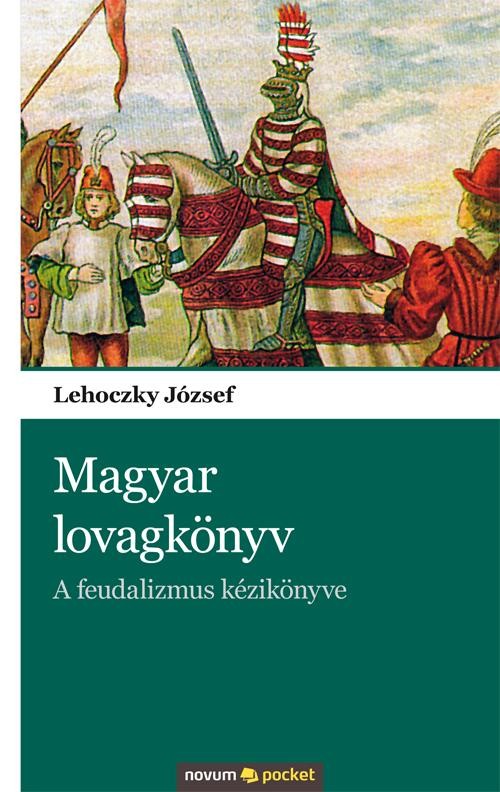 MAGYAR LOVAGKÖNYV - A FEUDALIZMUS KÉZIKÖNYVE (2012)