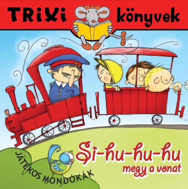 TRIXI KÖNYVEK - SI-HU-HU-HU MEGY A VONAT (2012)