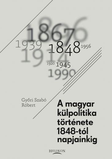A MAGYAR KÜLPOLITIKA TÖRTÉNETE 1848-TÓL NAPJAINKIG (2012)