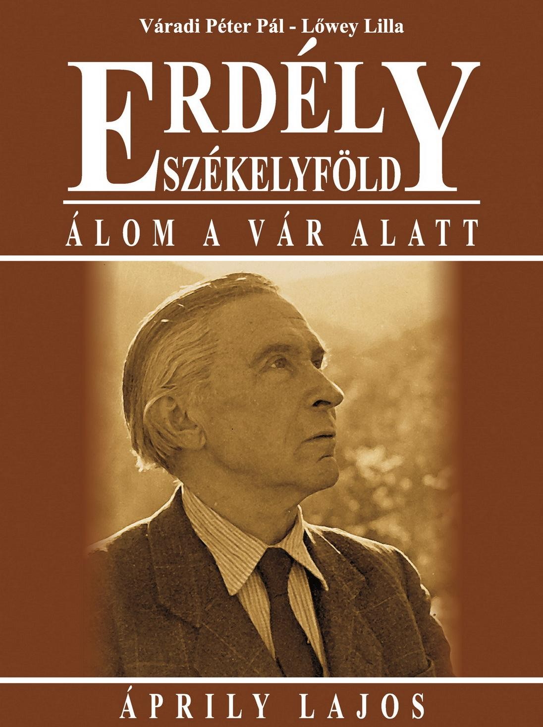 ERDÉLY - SZÉKELYFÖLD - ÁLOM A VÁR ALATT - ÁPRILY LAJOS (2012)