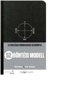 52 DÖNTÉSI MODELL - A STRATÉGIAI GONDOLKODÁS KÉZIKÖNYVE (2012)