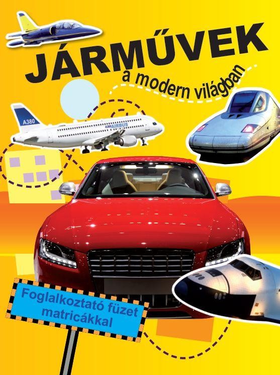 JÁRMŰVEK A MODERN VILÁGBAN - FOGLALKOZTATÓ FÜZET MATRICÁKKAL - (2012)