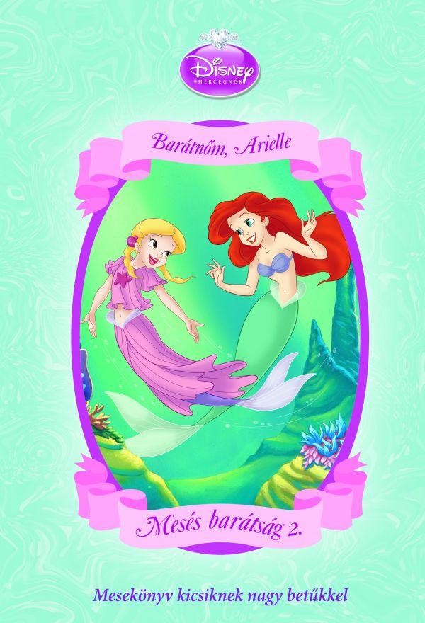 DISNEY HERCEGNŐK - BARÁTNŐM, ARIELLE - MESÉS BARÁTSÁG 2. (2012)