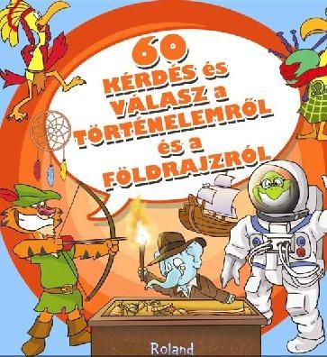 60 KÉRDÉS ÉS VÁLASZ A TÖRTÉNELEMRŐL ÉS A FÖLDRAJZRÓL (2012)