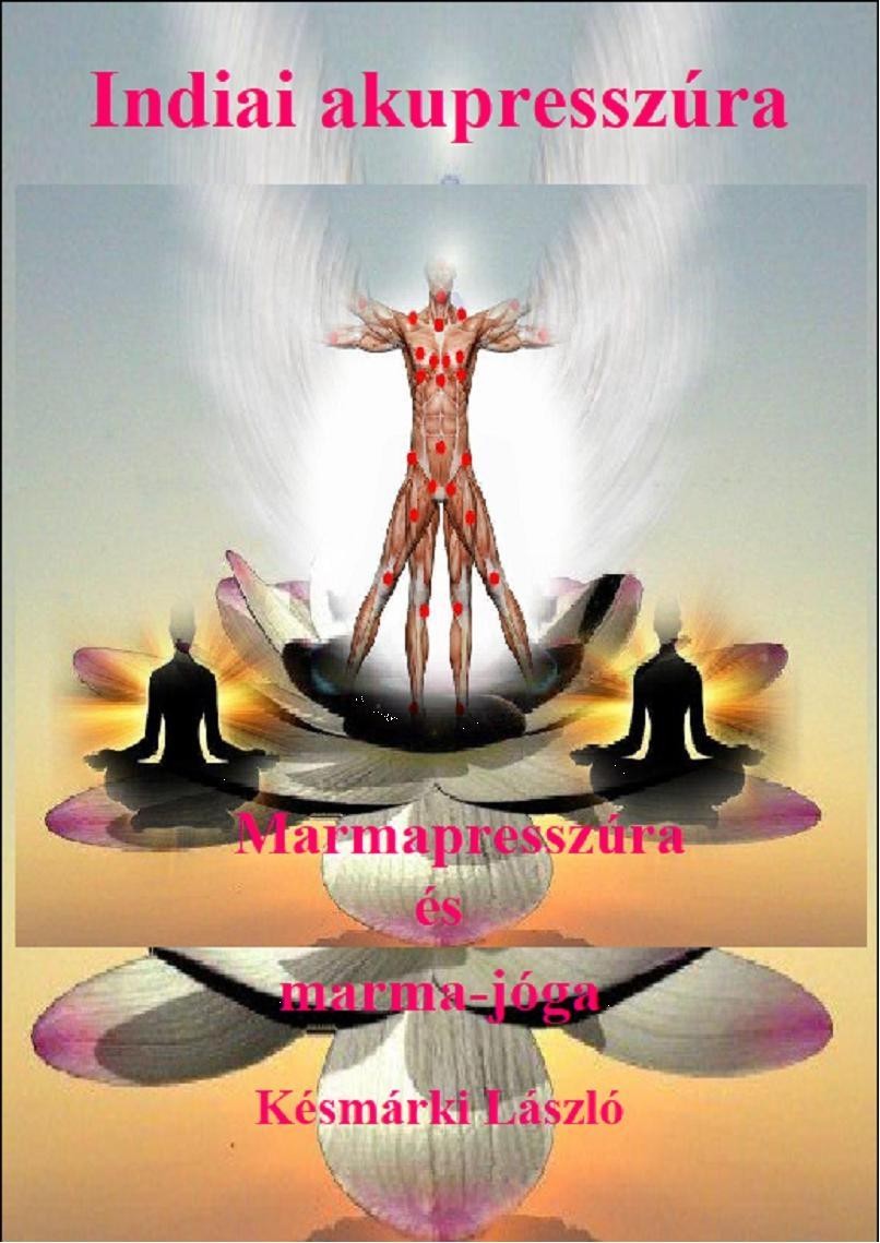 INDIAI AKUPRESSZÚRA - MARMAPRESSZÚRA ÉS MARMA-JÓGA (2012)