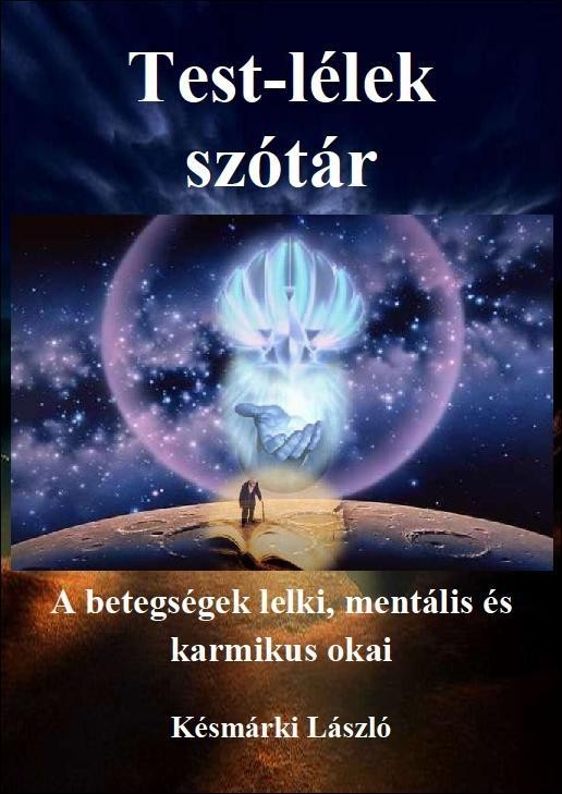 TEST-LÉLEK SZÓTÁR - A BETEGSÉGEK LELKI, MENTÁLIS ÉS KARMIKUS OKAI (2012)