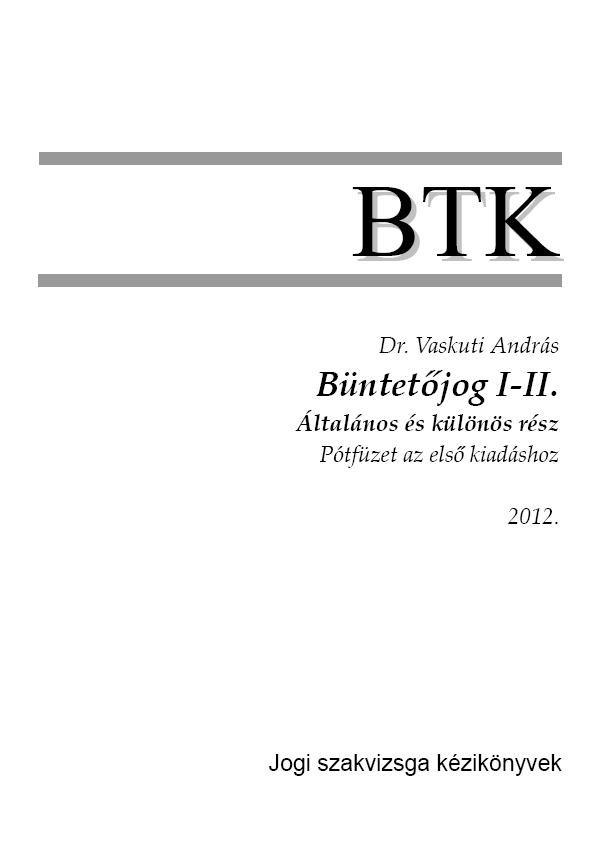 BÜNTETŐJOG I-II. - ÁLTALÁNOS ÉS KÜLÖNÖS RÉSZ - PÓTFÜZET AZ ELSŐ KIADÁSHOZ (2012)