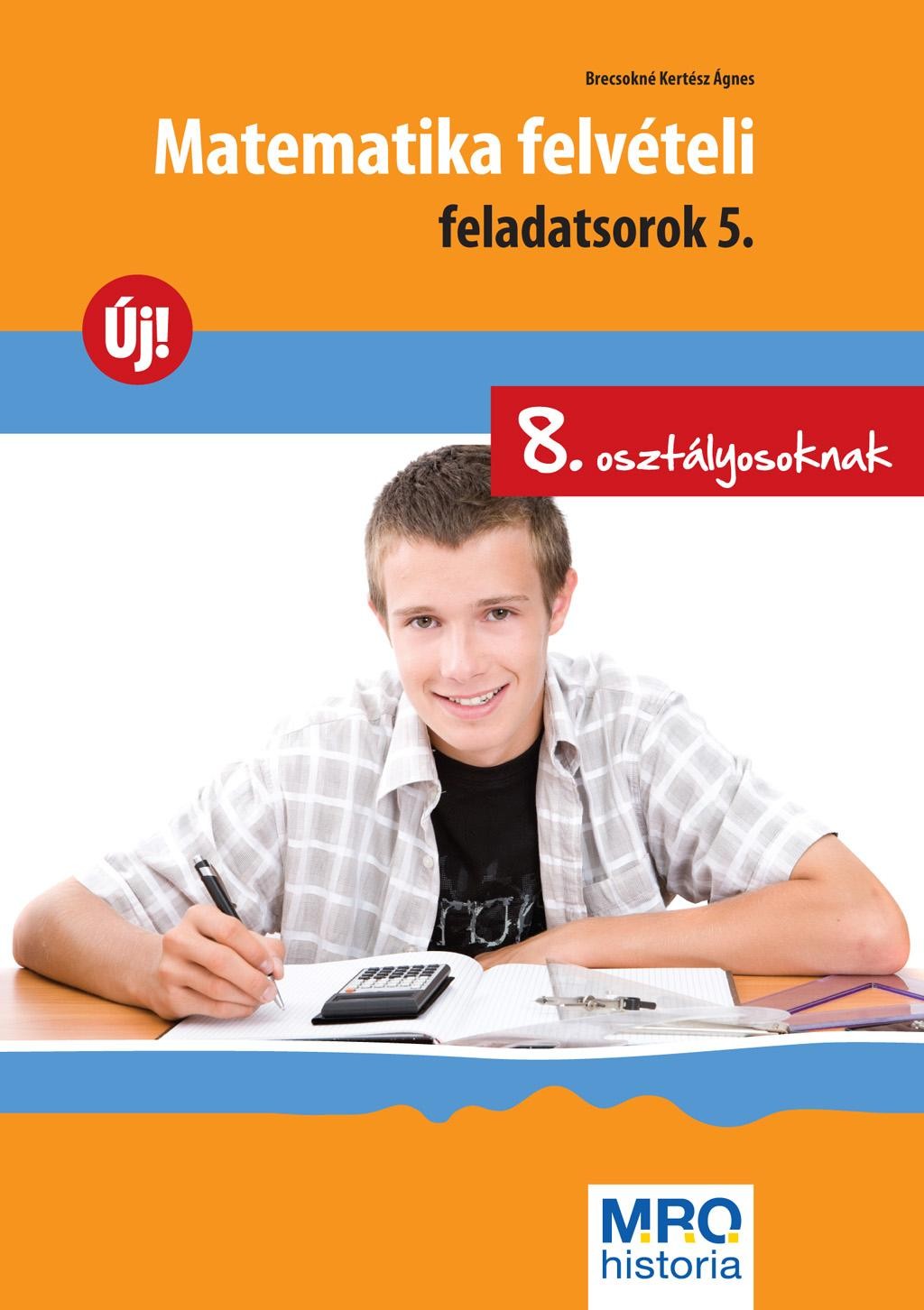 MATEMATIKA FELVÉTELI FELADATSOROK 5. - 8. OSZT. (2012)