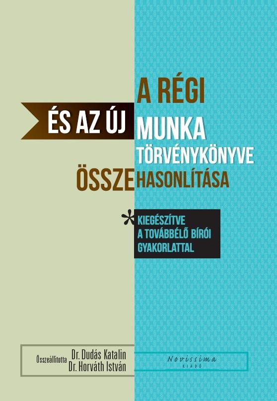A RÉGI ÉS AZ ÚJ MUNKA TÖRVÉNYKÖNYVE - ÖSSZEHASONLÍTÁSA (2012)
