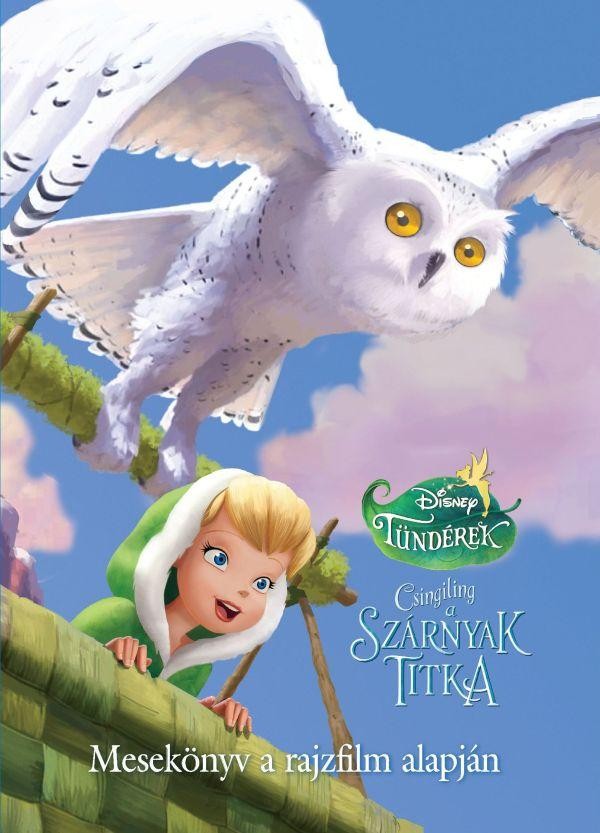 DISNEY TÜNDÉREK - CSINGILING A SZÁRNYAK TITKA - MESEKÖNYV A RAJZFILM ALAPJÁN (2012)