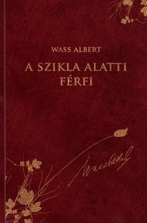 A SZIKLA ALATTI FÉRFI - WASS ALBERT SOROZAT 38. (2012)