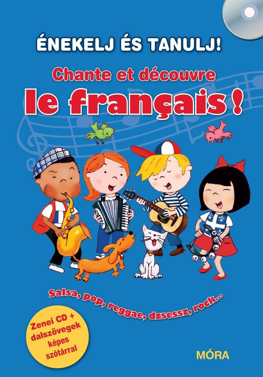 CHANTE ET DÉCOUVRE LE FRANCAIS! - ÉNEKELJ ÉS TANULJ FRANCIÁUL! + CD (2012)