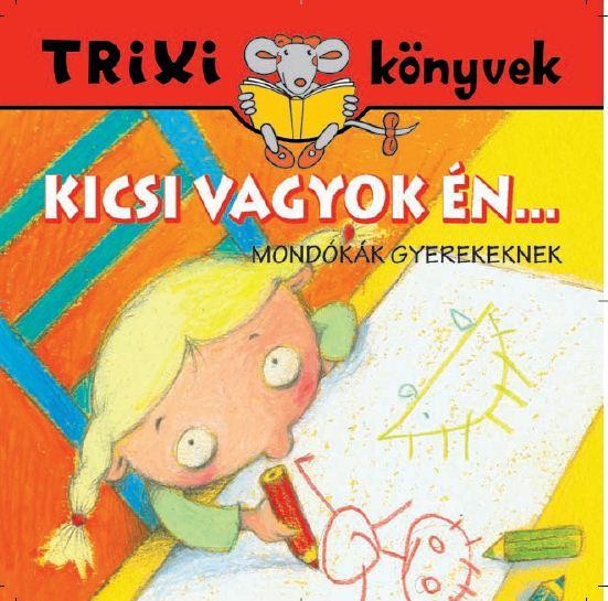 TRIXI KÖNYVEK - KICSI VAGYOK ÉN... (2012)