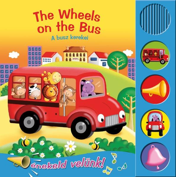 THE WHEELS ON THE BUS - A BUSZ KEREKEI - ÉNEKLŐ KÖNYVEK (2012)