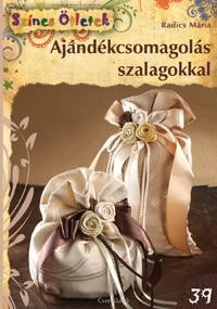 AJÁNDÉKCSOMAGOLÁS SZALAGOKKAL - SZÍNES ÖTLETEK 39. (2012)