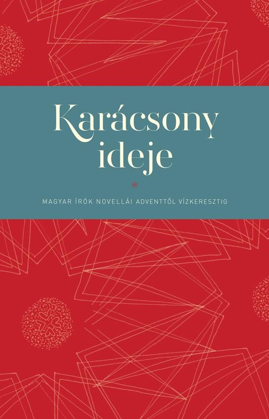 KARÁCSONY IDEJE - MAGYAR ÍRÓK NOVELLÁI ADVENTTŐL VÍZKERESZTIG (2012)