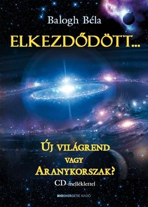 ELKEZDŐDÖTT... - ÚJ VILÁGREND VAGY ARANYKORSZAK? - CD-VEL (2012)