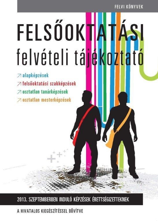 FELSŐOKTATÁSI FELVÉTELI TÁJÉKOZTATÓ 2013 - SZEPTEMBERBEN INDULÓ KÉPZÉSEK ÉRETTSÉ (2012)