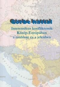 GÖRBE HÁTTAL - INTERETNIKUS KONFLIKTUSOK KÖZÉP-EURÓPÁBAN A MÚLTBAN ÉS A JELENBEN (2011)