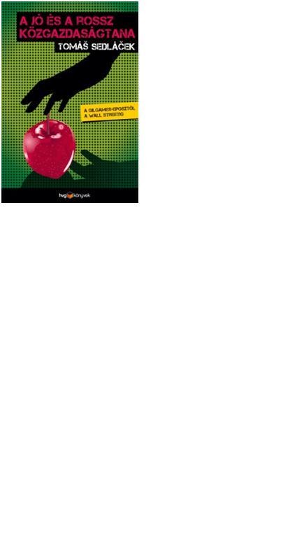 A JÓ ÉS A ROSSZ KÖZGAZDASÁGTANA - A GILGAMES-EPOSZTÓL A WALL STREETIG (2012)