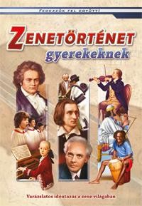 ZENETÖRTÉNET GYEREKEKNEK - FEDEZZÜK FEL EGYÜTT! (2012)