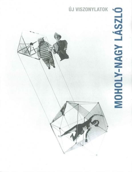 MOHOLY-NAGY LÁSZLÓ - ÚJ VISZONYLATOK (2011)
