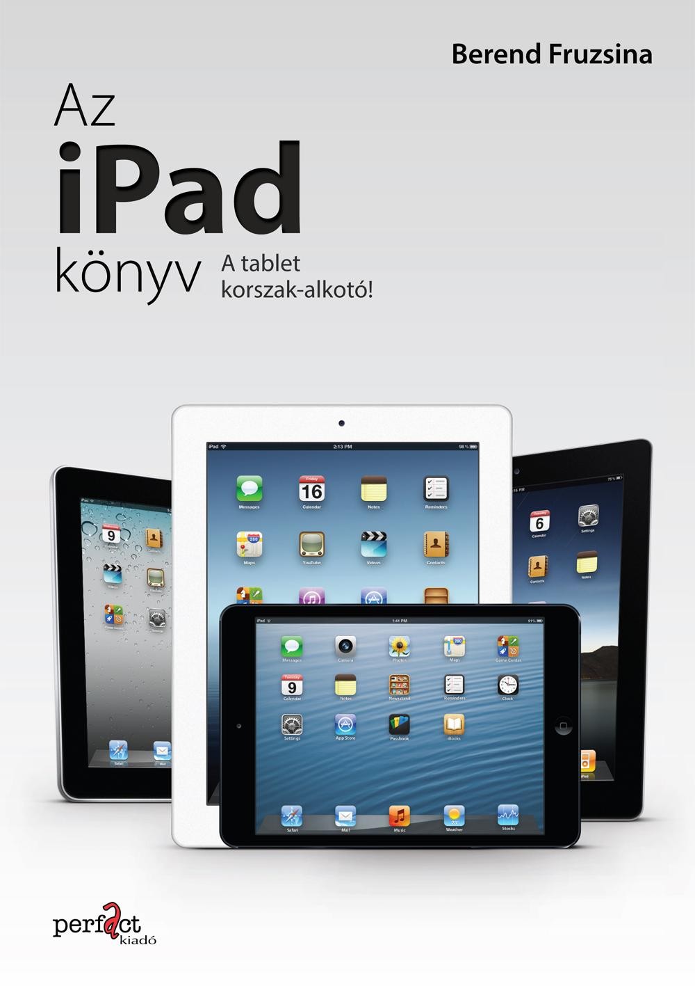 AZ IPAD KÖNYV - A TABLETKORSZAK-ALKOTÓ! (2012)