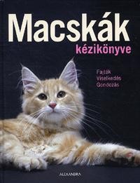 MACSKÁK KÉZIKÖNYVE - FAJTÁK, VISELKEDÉS, GONDOZÁS (2012)