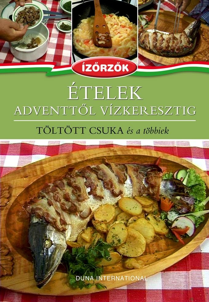 ÉTELEK ADVENTTŐL VÍZKERESZTIG - TÖLTÖTT CSUKA ÉS A TÖBBIEK (2012)