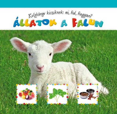 ÁLLATOK A FALUN - KVÍZKÖNYV KICSIKNEK: MI, HOL, HOGYAN?