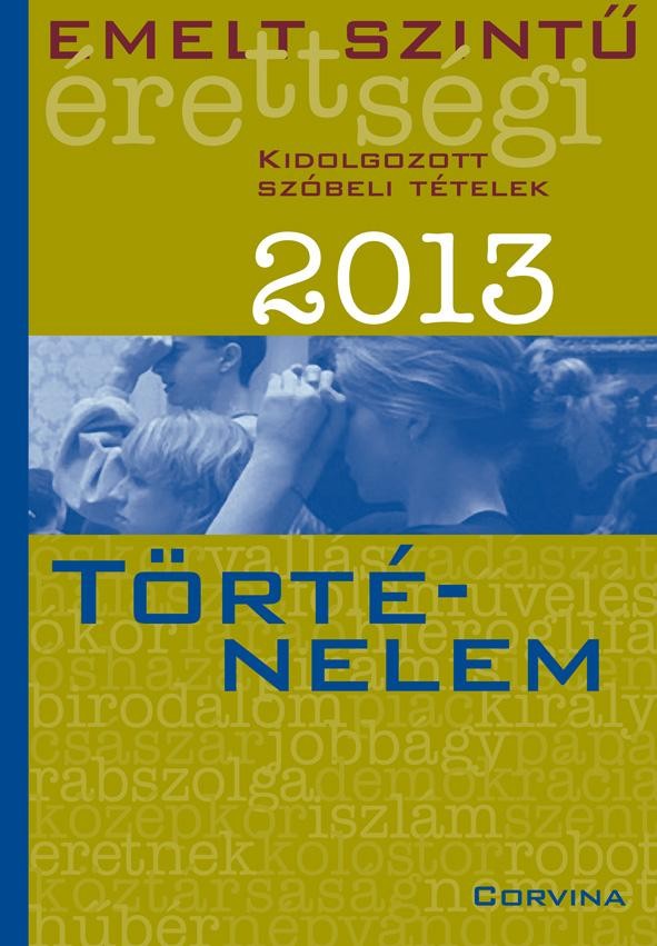 EMELT SZINTŰ ÉRETTSÉGI 2013. - TÖRTÉNELEM - (2013)