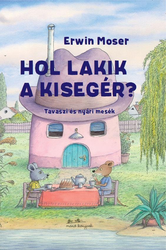 HOL LAKIK A KISEGÉR? - TAVASZI ÉS NYÁRI MESÉK (2013)