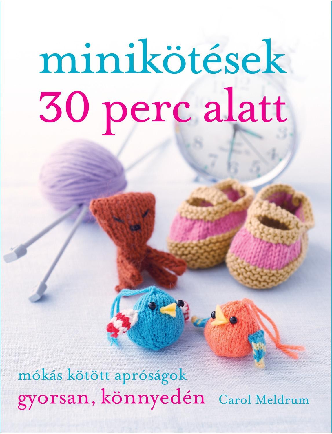 MINIKÖTÉSEK 30 PERC ALATT (2013)