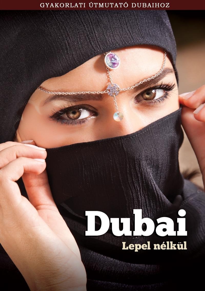 DUBAI LEPEL NÉLKÜL - GYAKORLATI ÚTMUTATÓ DUBAIHOZ (2013)