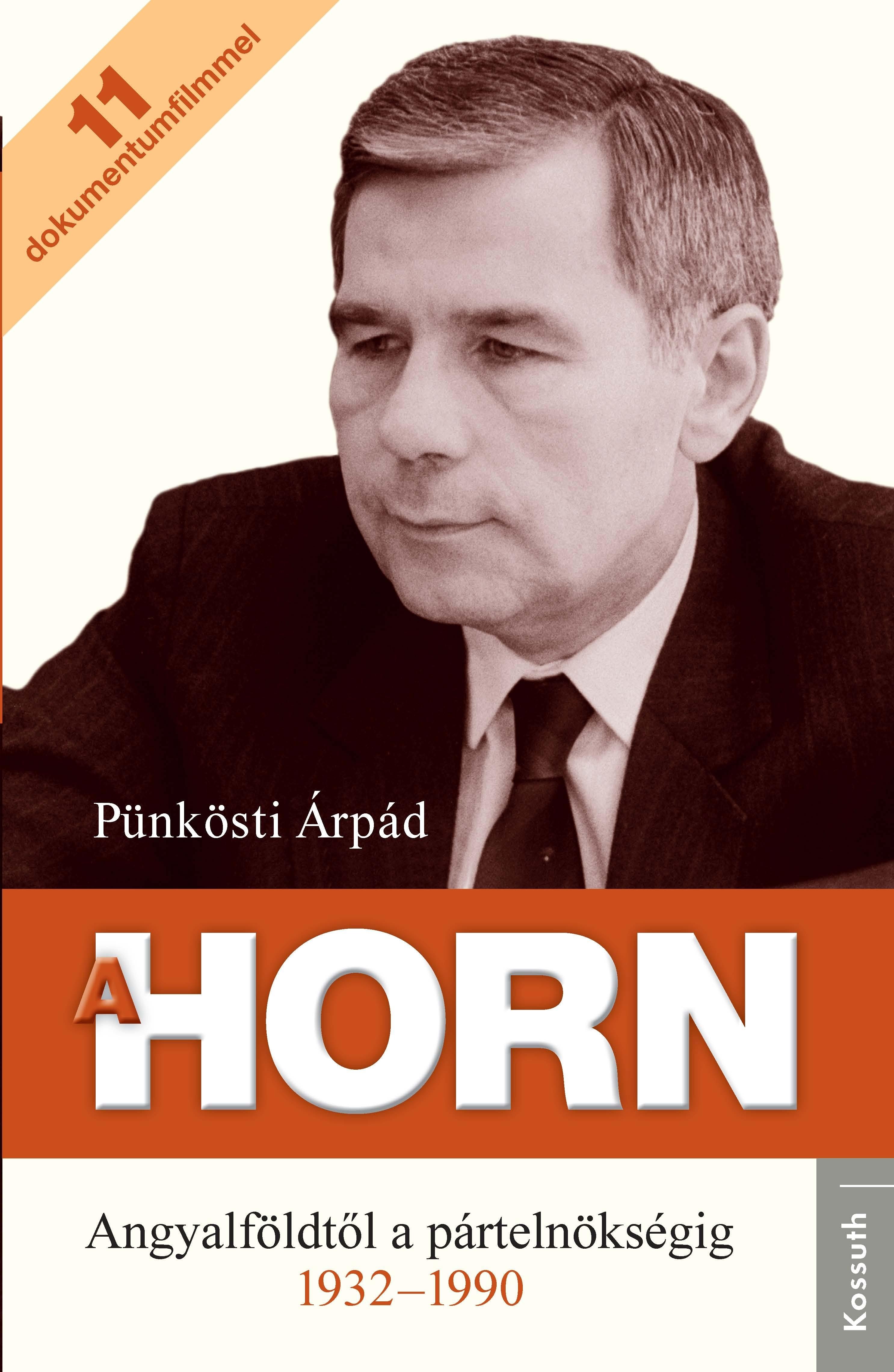 A HORN - ANGYALFÖLDTŐL A PÁRTELNÖKSÉGIG 1932-1990 (2013)