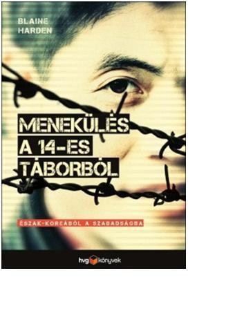 MENEKÜLÉS A 14-ES TÁBORBÓL - ÉSZAK-KOREÁBÓL A SZABADSÁGBA (2013)