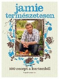 JAMIE TERMÉSZETESEN - 100 RECEPT A KERTEMBŐL (2013)