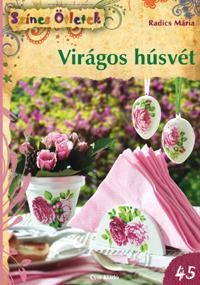 VIRÁGOS HÚSVÉT - SZÍNES ÖTLETEK 45. (2013)