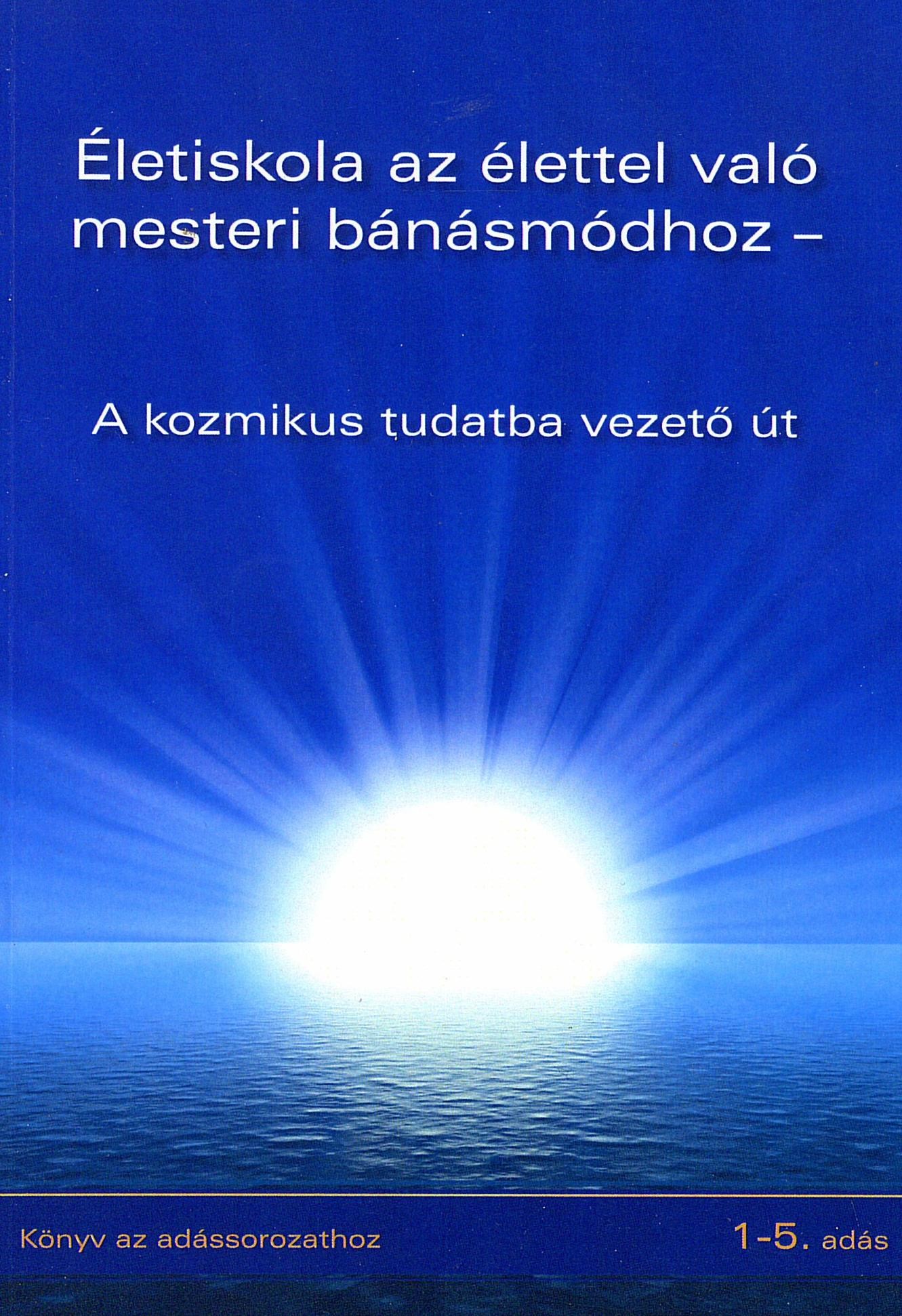 ÉLETISKOLA AZ ÉLETTEL VALÓ MESTERI BÁNÁSMÓDHOZ (2013)