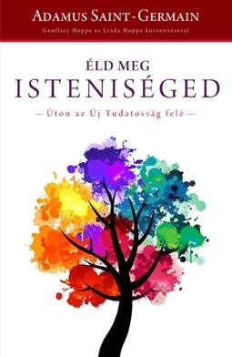 ÉLD MEG ISTENISÉGED - ÚTON AZ ÚJ TUDATOSSÁG FELÉ (2013)