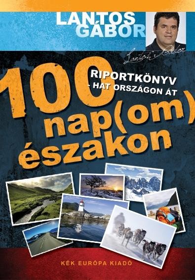 100 NAP ÉSZAKON - RIPORT, KALAND, KIHÍVÁS (2013)