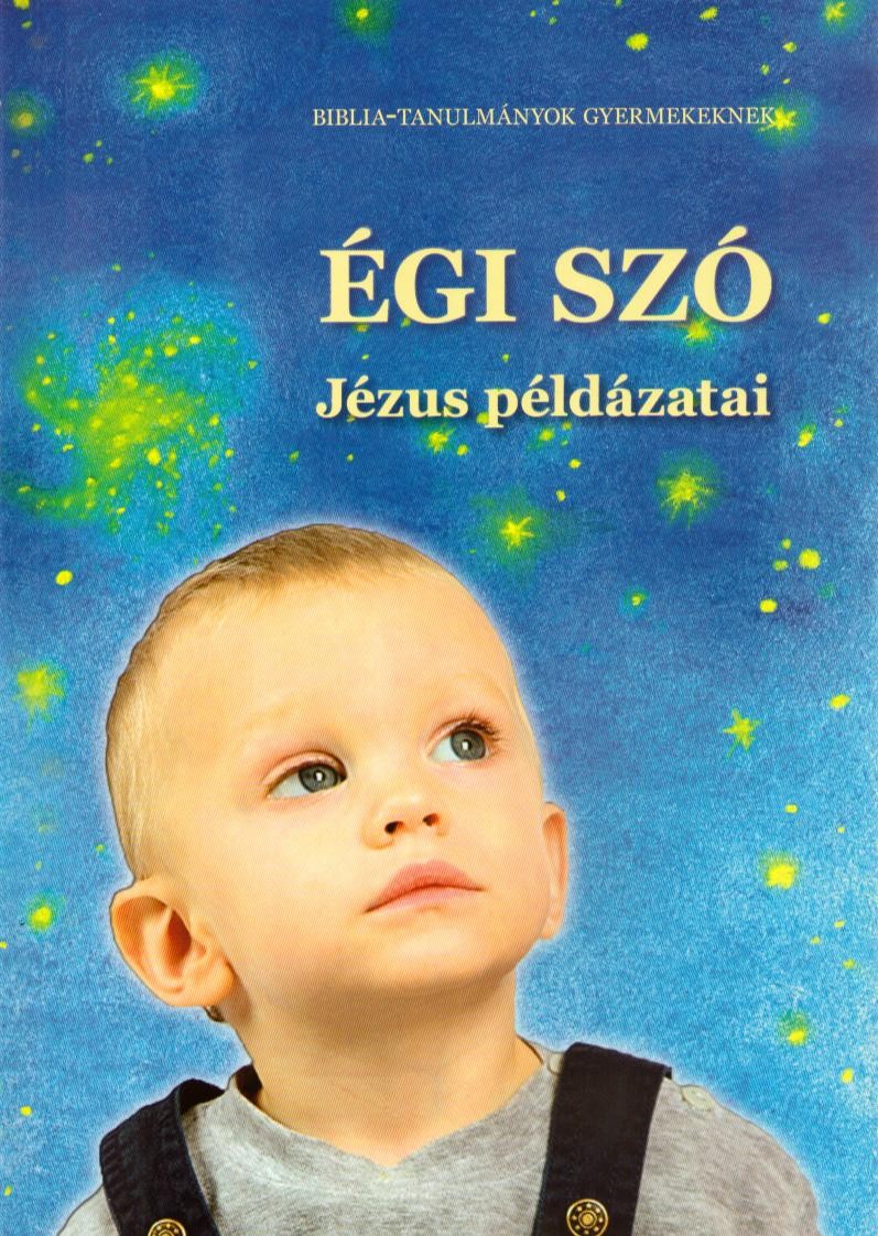 ÉGI SZÓ - JÉZUS PÉLDÁZATAI (2011)