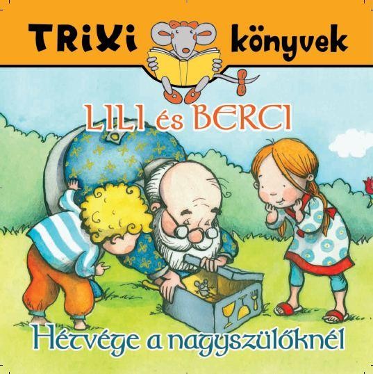 TRIXI KÖNYVEK - LILI ÉS BERCI - HÉTVÉGE A NAGYSZÜLŐKNÉL (2013)