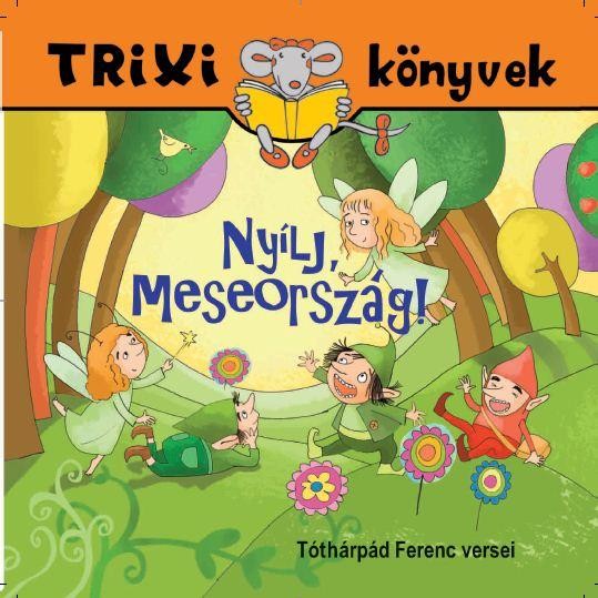 TRIXI KÖNYVEK - NYÍLJ, MESEORSZÁG! (2013)