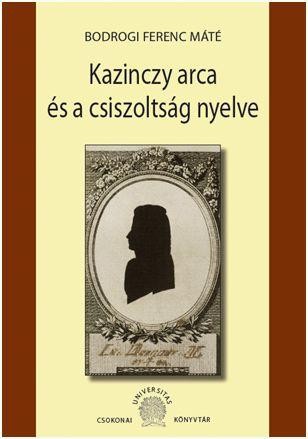 KAZINCZY ARCA ÉS A CSISZOLTSÁG NYELVE (2012)