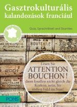 GASZTROKULTURÁLIS KALANDOZÁSOK FRANCIÁUL - FRANCIAORSZÁG KINCSEI (2013)