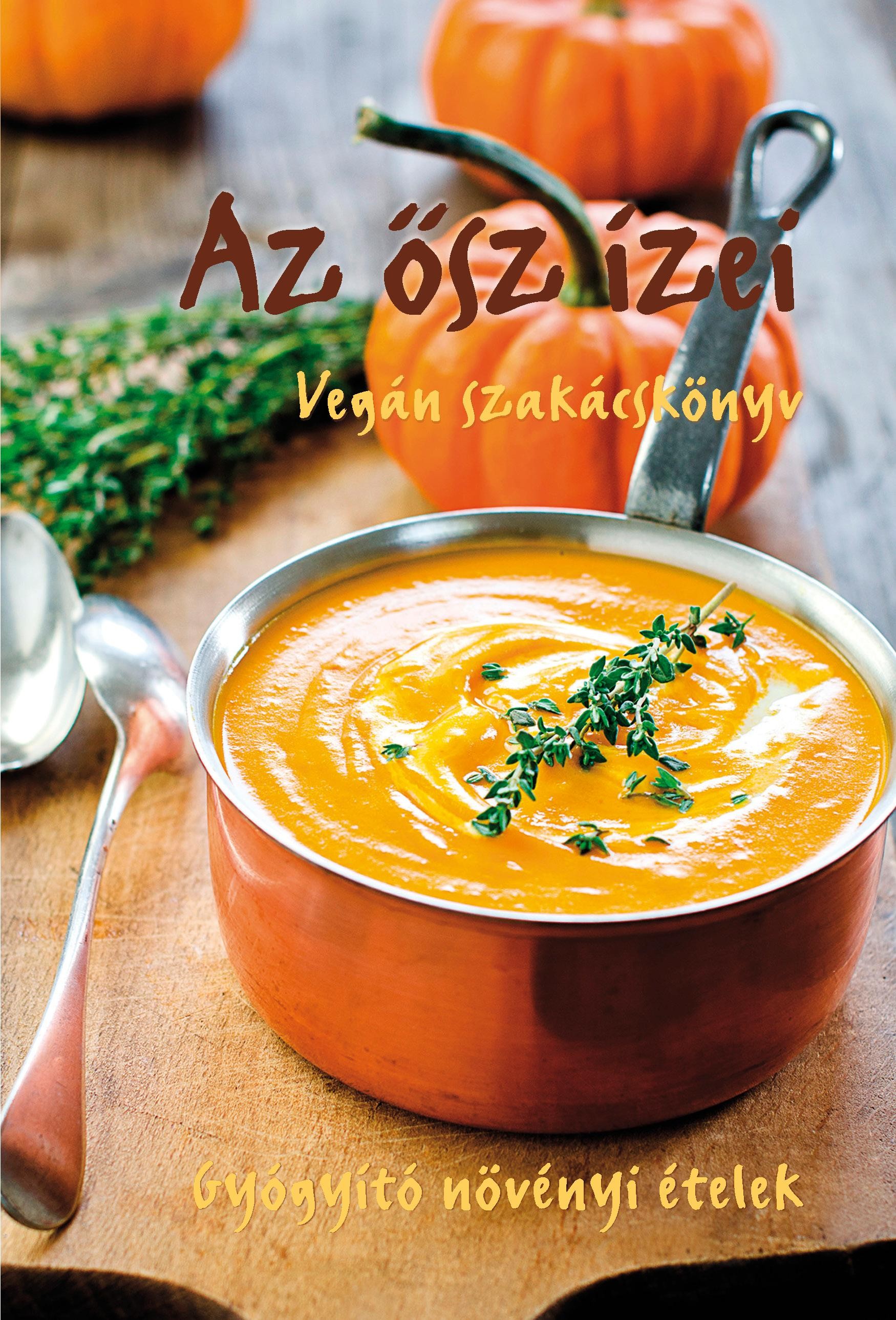 AZ ŐSZ ÍZEI - VEGÁN SZAKÁCSKÖNYV (2013)