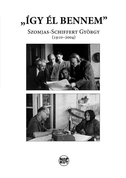 ÍGY ÉL BENNEM - SZOMJAS-SCHIFFERT GYÖRGY 1910-2004) (2013)